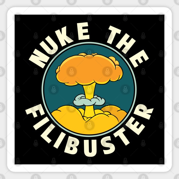 Abolish the Filibuster - Nuke the Filibuster Sticker by Huhnerdieb Apparel